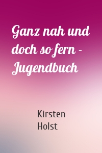 Ganz nah und doch so fern - Jugendbuch