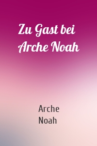 Zu Gast bei Arche Noah