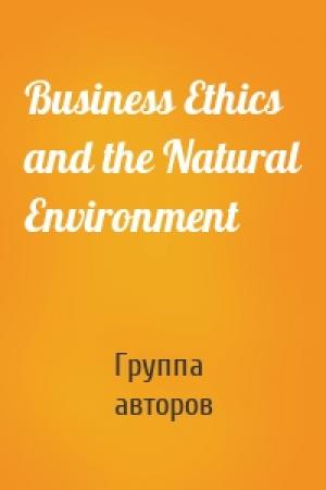 Обложка книги «Business Ethics and the Natural Environment» — Группа авторов