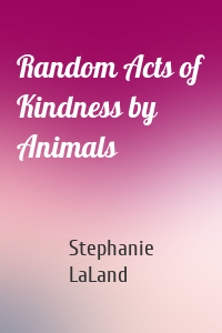 Random Acts of Kindness by Animals