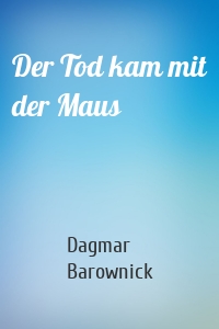 Der Tod kam mit der Maus