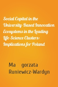 Social Capital in the University-Based Innovation Ecosystems in the Leading Life-Science Clusters: Implications for Poland