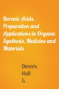 Boronic Acids. Preparation and Applications in Organic Synthesis, Medicine and Materials