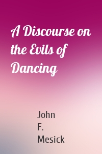 A Discourse on the Evils of Dancing