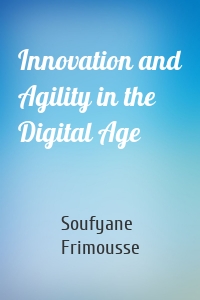 Innovation and Agility in the Digital Age