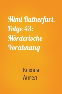 Mimi Rutherfurt, Folge 43: Mörderische Vorahnung