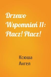 Drzewo Wspomnień 11: Płacz! Płacz!