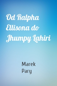 Od Ralpha Ellisona do Jhumpy Lahiri