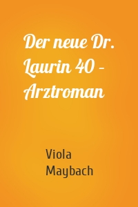 Der neue Dr. Laurin 40 – Arztroman