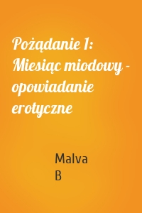 Pożądanie 1: Miesiąc miodowy - opowiadanie erotyczne