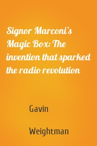 Signor Marconi’s Magic Box: The invention that sparked the radio revolution