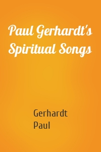 Paul Gerhardt's Spiritual Songs