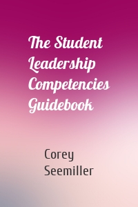 The Student Leadership Competencies Guidebook