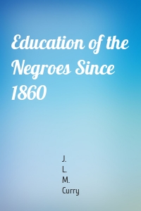Education of the Negroes Since 1860