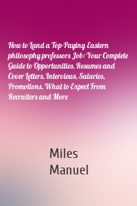 How to Land a Top-Paying Eastern philosophy professors Job: Your Complete Guide to Opportunities, Resumes and Cover Letters, Interviews, Salaries, Promotions, What to Expect From Recruiters and More