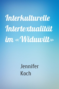 Interkulturelle Intertextualität im «Widuwilt»