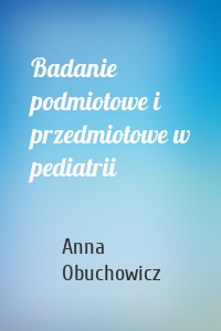 Badanie podmiotowe i przedmiotowe w pediatrii