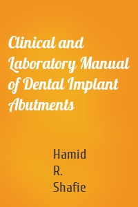 Clinical and Laboratory Manual of Dental Implant Abutments