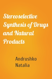 Stereoselective Synthesis of Drugs and Natural Products