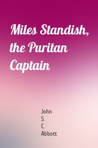 Miles Standish, the Puritan Captain