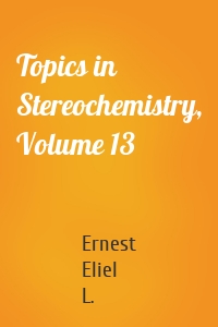 Topics in Stereochemistry, Volume 13