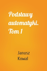 Podstawy automatyki. Tom 1