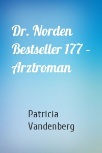 Dr. Norden Bestseller 177 – Arztroman