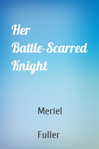 Her Battle-Scarred Knight