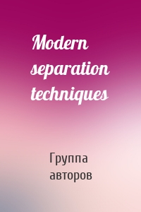 Modern separation techniques