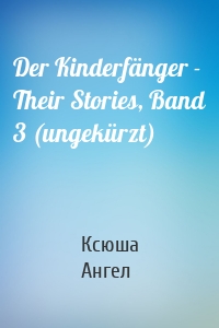 Der Kinderfänger - Their Stories, Band 3 (ungekürzt)