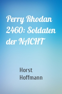 Perry Rhodan 2460: Soldaten der NACHT