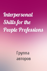 Interpersonal Skills for the People Professions