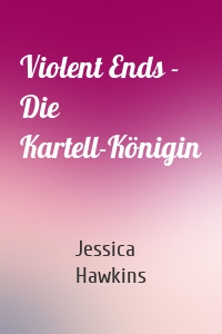 Violent Ends - Die Kartell-Königin