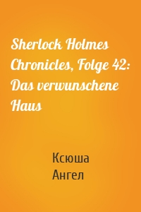 Sherlock Holmes Chronicles, Folge 42: Das verwunschene Haus