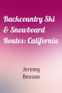 Backcountry Ski & Snowboard Routes: California
