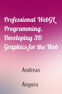 Professional WebGL Programming. Developing 3D Graphics for the Web