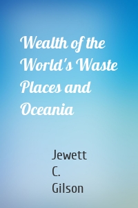 Wealth of the World's Waste Places and Oceania