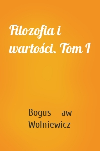 Filozofia i wartości. Tom I