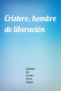 Cristero, hombre de liberación