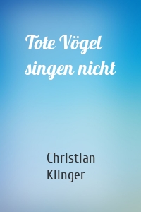 Tote Vögel singen nicht
