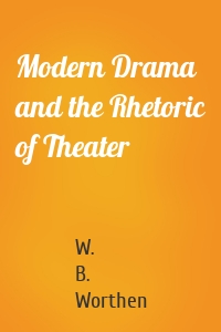 Modern Drama and the Rhetoric of Theater