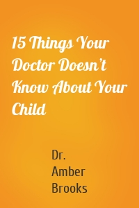 15 Things Your Doctor Doesn’t Know About Your Child