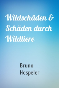 Wildschäden & Schäden durch Wildtiere