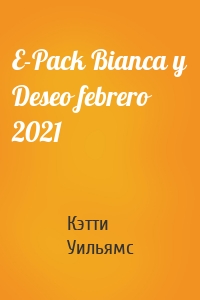 E-Pack Bianca y Deseo febrero 2021