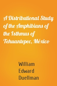 A Distributional Study of the Amphibians of the Isthmus of Tehuantepec, México