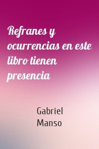 Refranes y ocurrencias en este libro tienen presencia