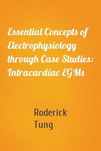 Essential Concepts of Electrophysiology through Case Studies: Intracardiac EGMs