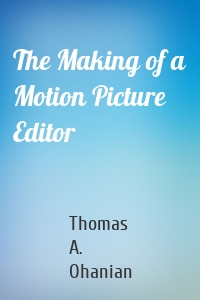 The Making of a Motion Picture Editor