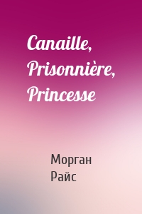 Canaille, Prisonnière, Princesse