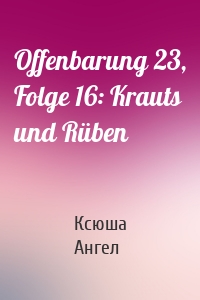 Offenbarung 23, Folge 16: Krauts und Rüben